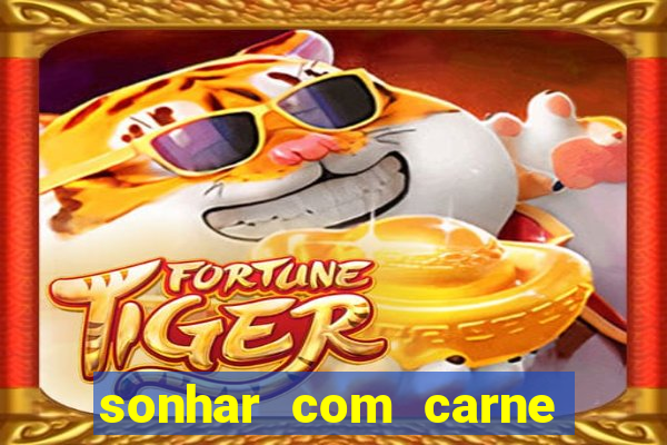 sonhar com carne assada jogo do bicho